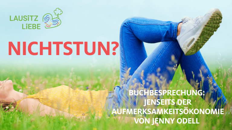 Nichtstun. Aufmerksamkeitsökonomie. Jenny Odell. Lausitz. Lausitzliebe